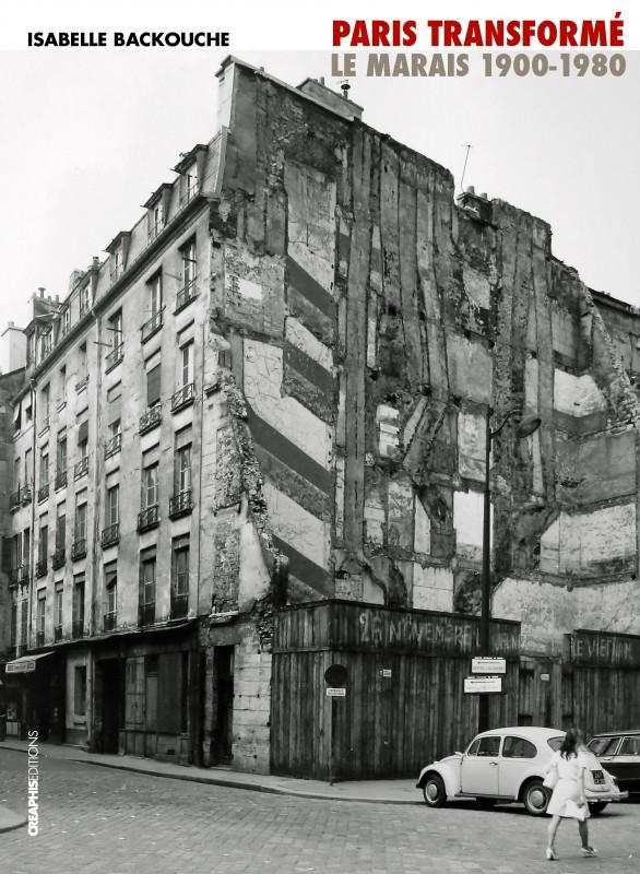 Paris transformé. Le Marais 1900-1980